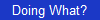 Doing What?